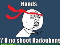 Classic Y U NO rage-comic meme about Hadouken hands