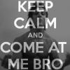 Classic 'Keep Calm and Come at Me Bro' meme